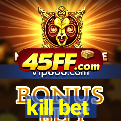 kill bet